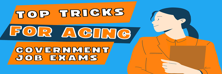 Top Tricks For Acing Government Job Exams